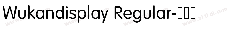 Wukandisplay Regular字体转换 Wukandisplay Regular字体转换